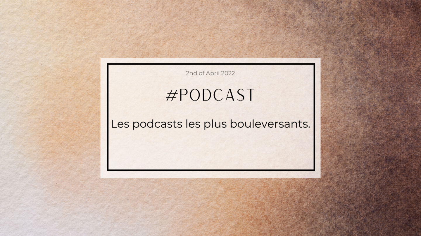 Les podcasts les plus bouleversants